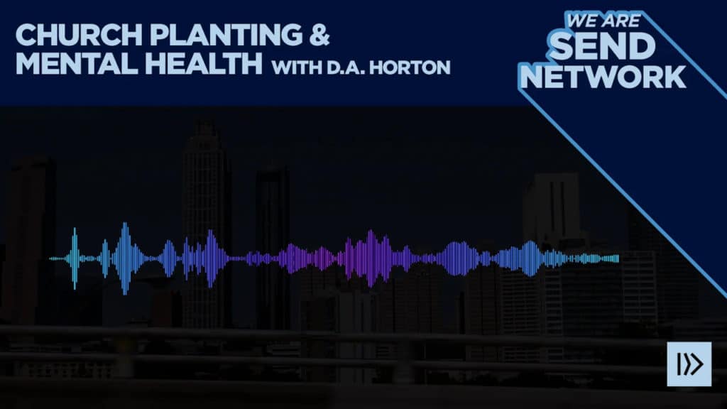 Church Planting and Mental Health with D.A. Horton