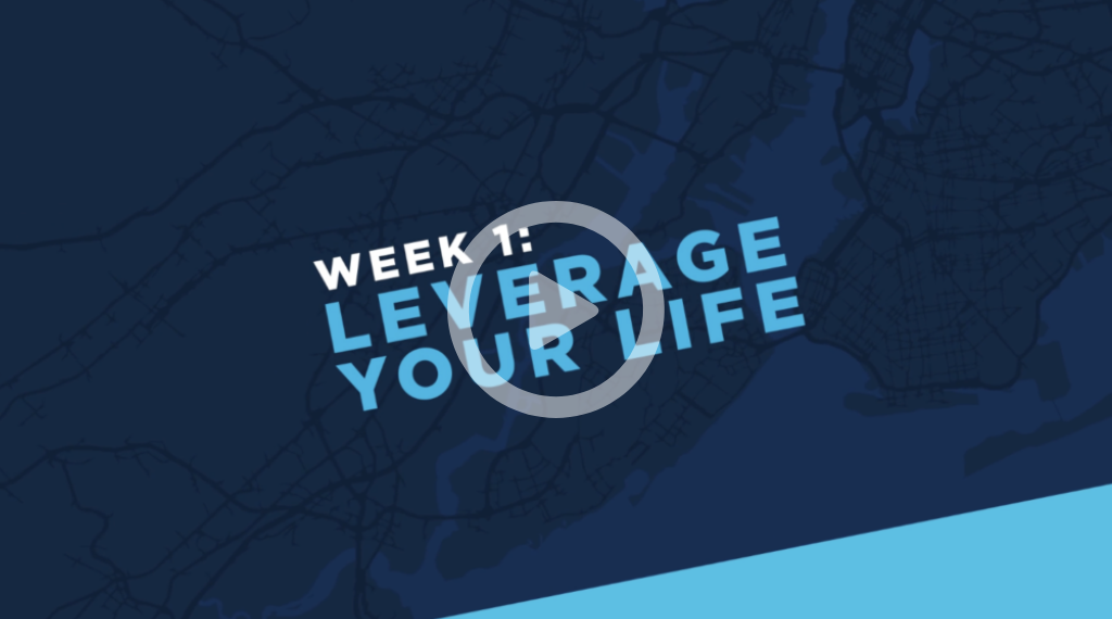 Week 1: Leverage Your Life
