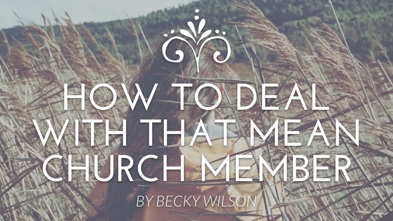 how to deal with that mean church member