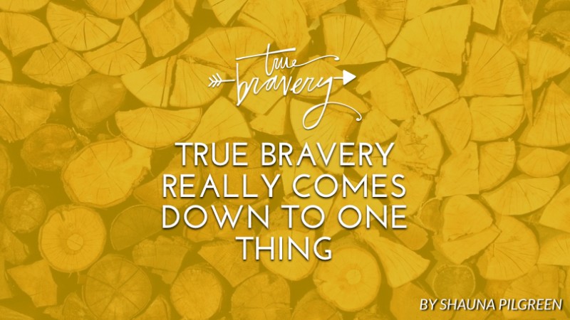 true bravery really comes down to one thing