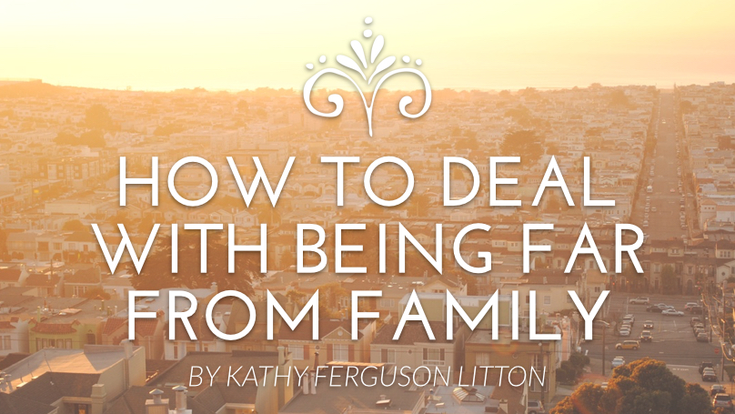 how to deal with being far from family