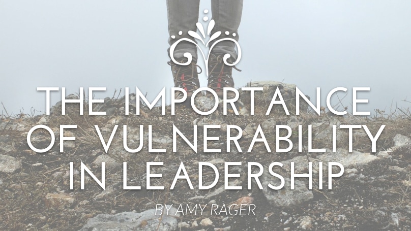 THE IMPORTANCE OF VULNERABILITY IN LEADERSHIP