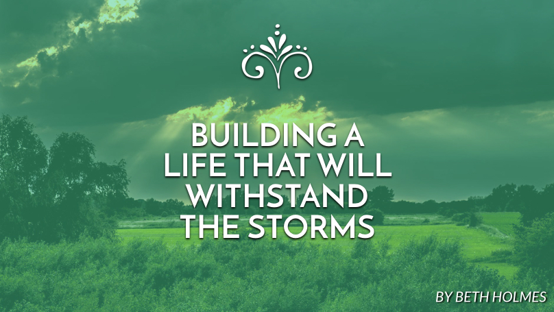 building a life that will withstand the storms