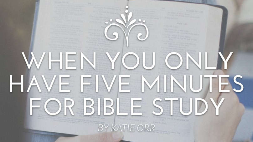 For When You Only Have Five Minutes to Be in the Bible