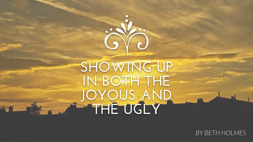 Showing up in both the joyous and the ugly