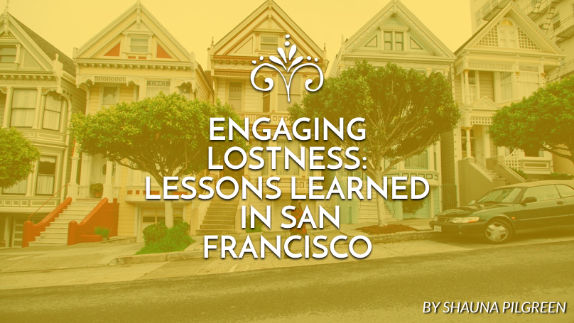 Engaging lostness: Lessons learned in San Francisco