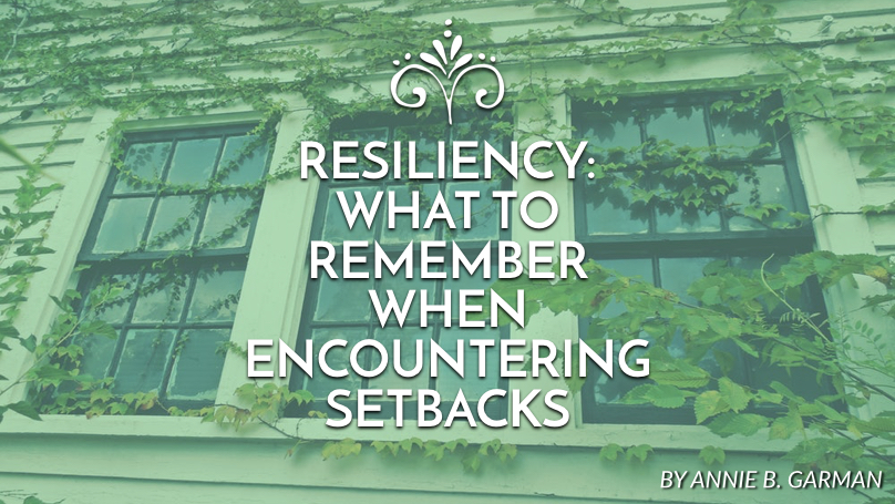 Resiliency: What to remember when encountering setbacks