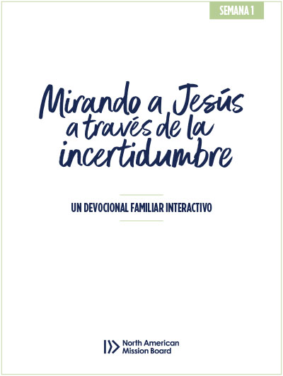 Mirando a Jesús a través de la incertidumbre – Semana 1