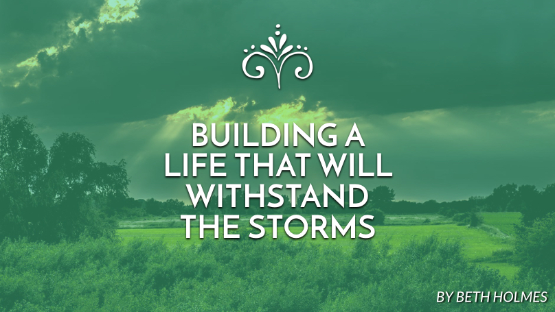Building a life that will withstand the storms