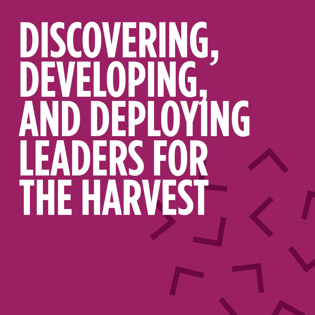Discovering, Developing, and Deploying Leaders for the Harvest
