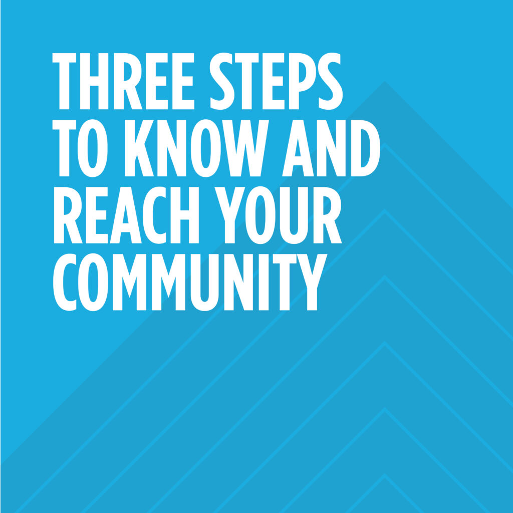 Three Steps to Know and Reach Your Community
