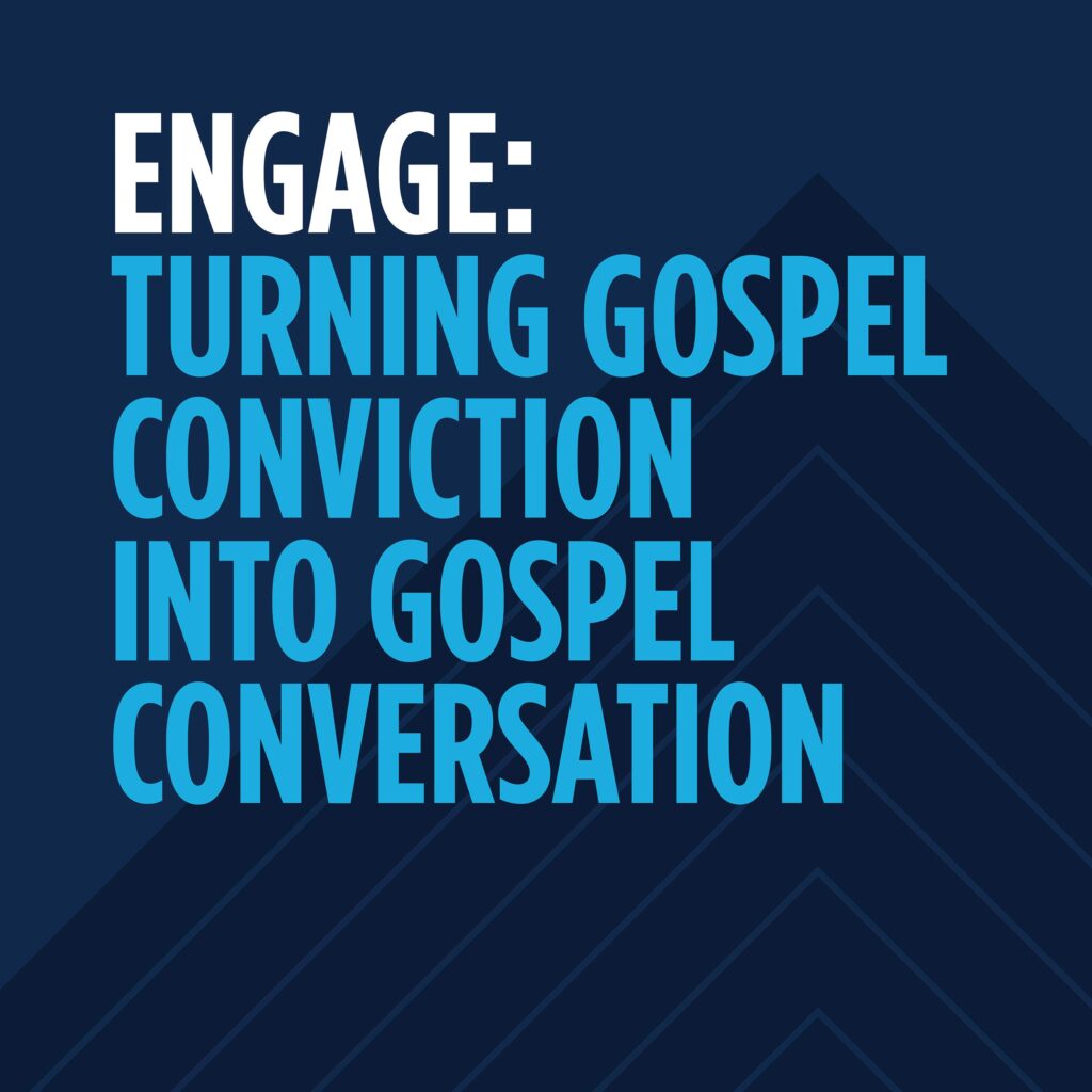 Engage: Turning Gospel Conviction into Gospel Conversation
