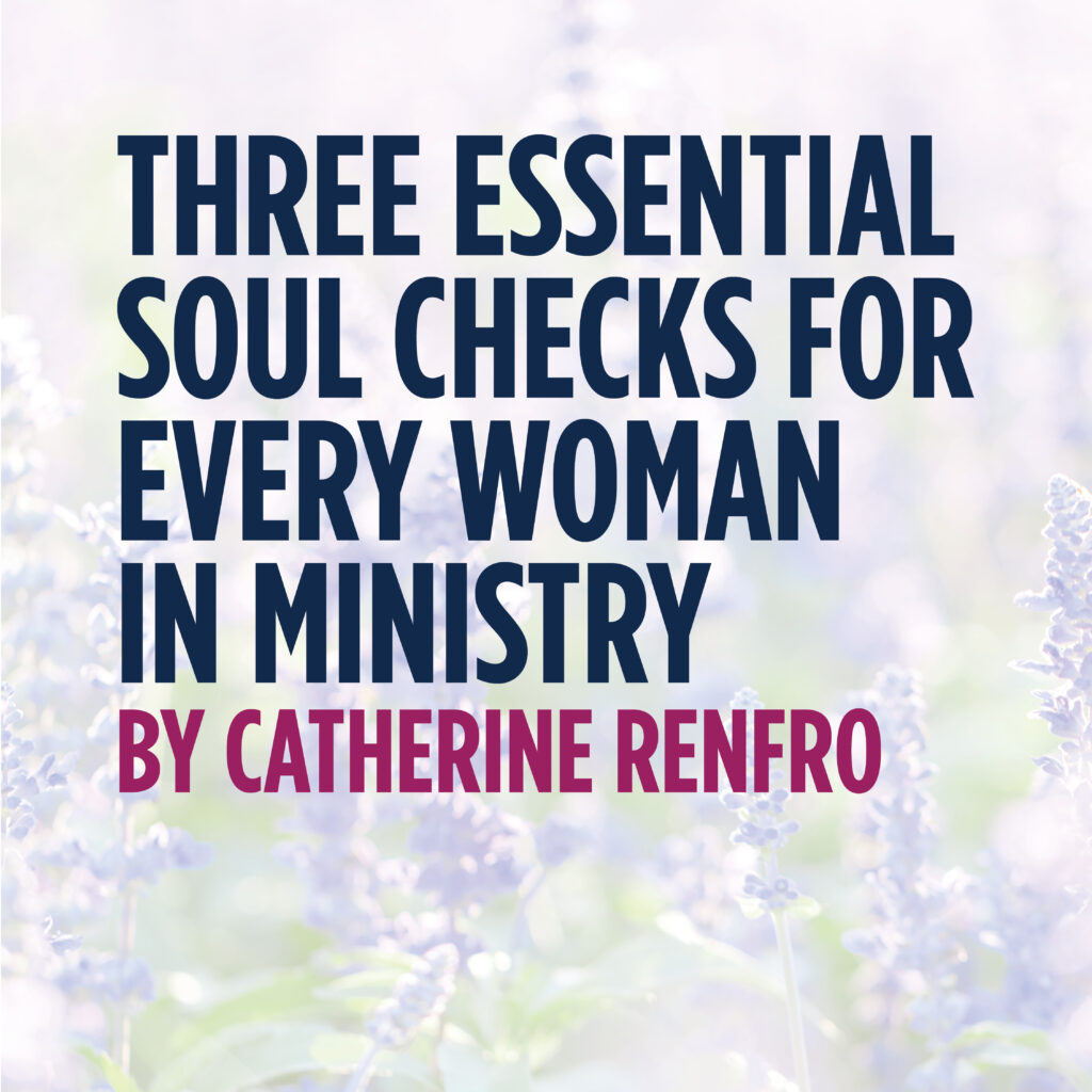 Three Essential Soul Checks for Every Woman in Ministry