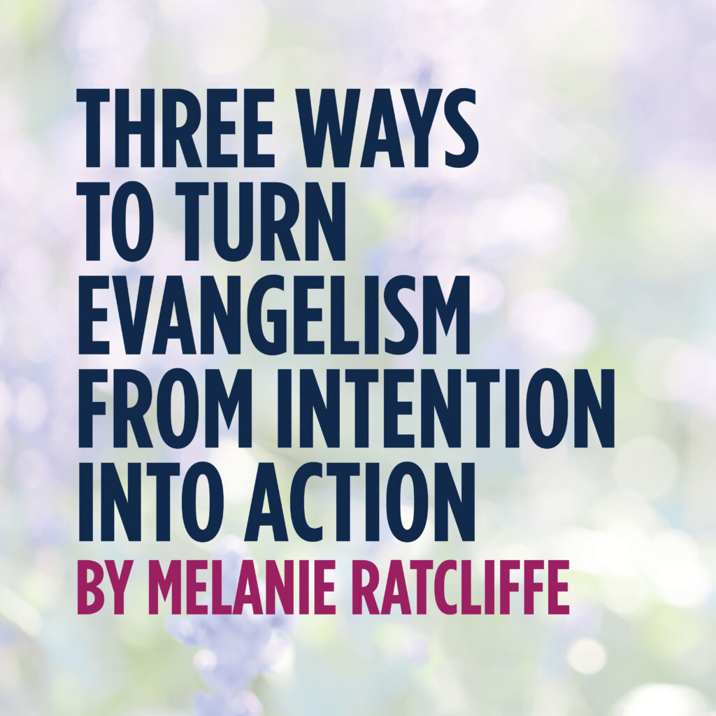 Three Ways to Turn Evangelism from Intention into Action