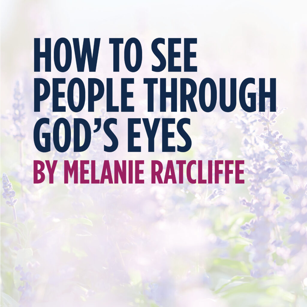 How to See People Through God’s Eyes
