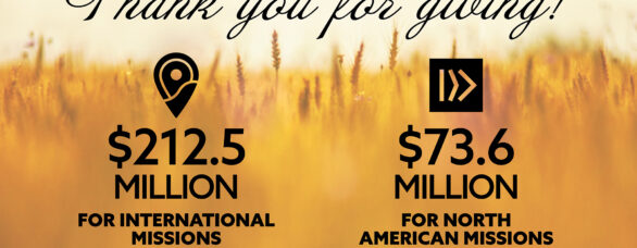 Thank you for giving: $212.5 million for the Lottie Moon Christmas Offering and $73.6 million for the Annie Armstrong Easter Offering